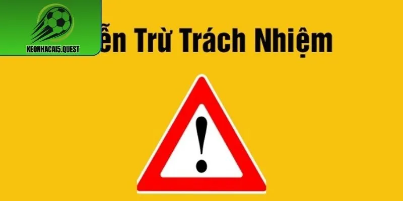 Tổng quan về chính sách miễn trừ trách nhiệm tại nhà cái keonhacai